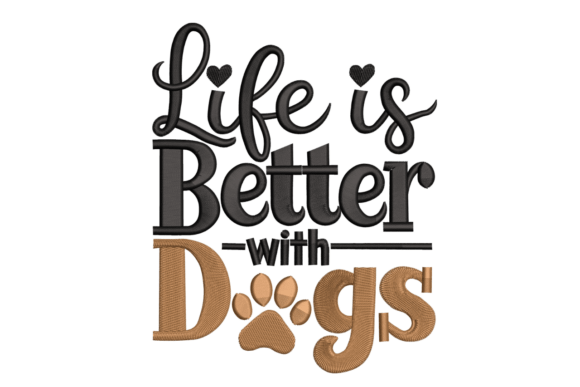 Life Is Better With Dogs Embroidery
